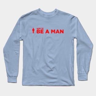 Be A Man Merch Long Sleeve T-Shirt